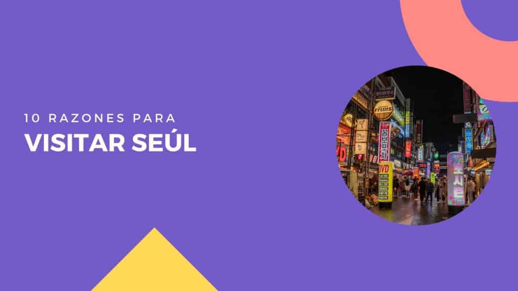 10 razones para viajar a Seúl